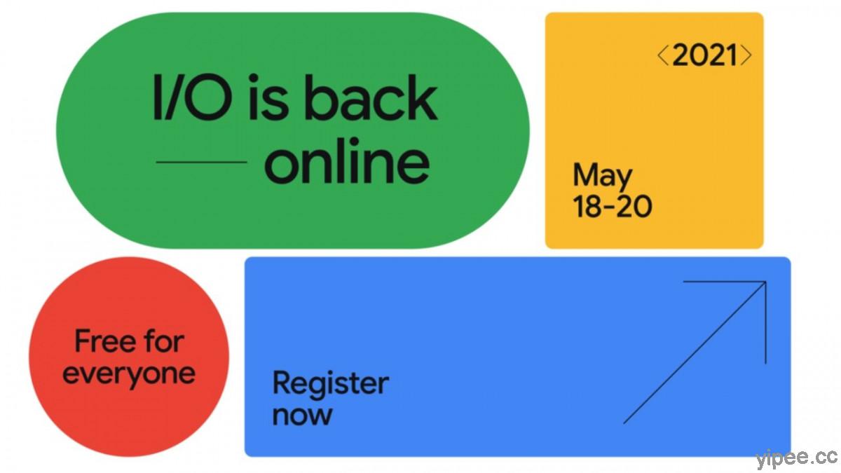 Google I/O 2021 回歸！將於 5 月 18 ~ 20 日網路舉辦，免費開放註冊中