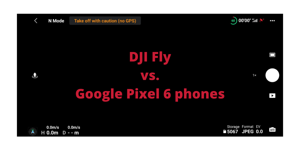 DJI 大疆無人機專用 DJI Fly App 不支援 Google Pixel 6 手機，導致無人機無法操作